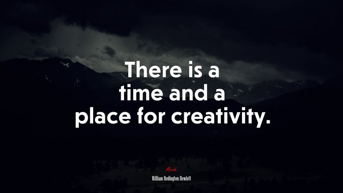 There is a time and a place for creativity. | William Redington Hewlett quote