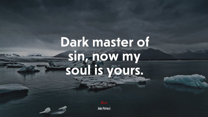 Dark master of sin, now my soul is yours. | John Petrucci quote