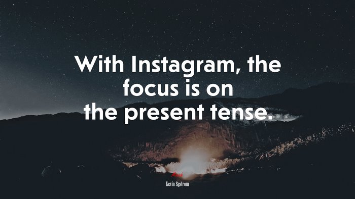 With Instagram, the focus is on the present tense. | Kevin Systrom quote
