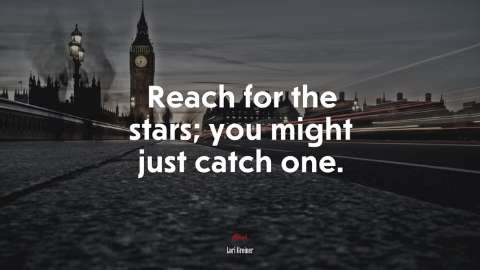 Reach for the stars; you might just catch one. | Lori Greiner quote