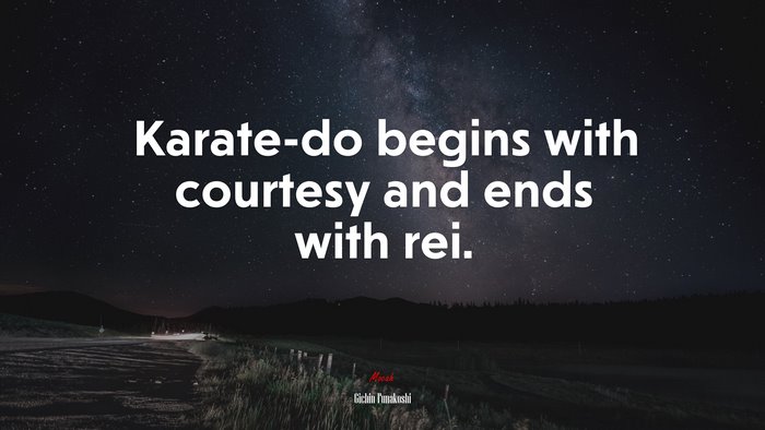 Karate-do begins with courtesy and ends with rei. | Gichin Funakoshi quote