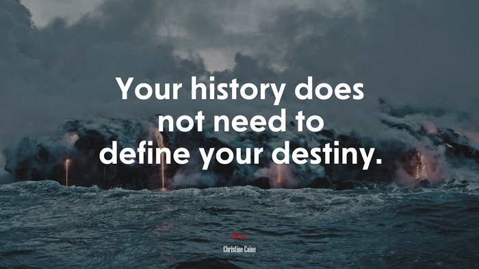 Your history does not need to define your destiny. | Christine Caine quote