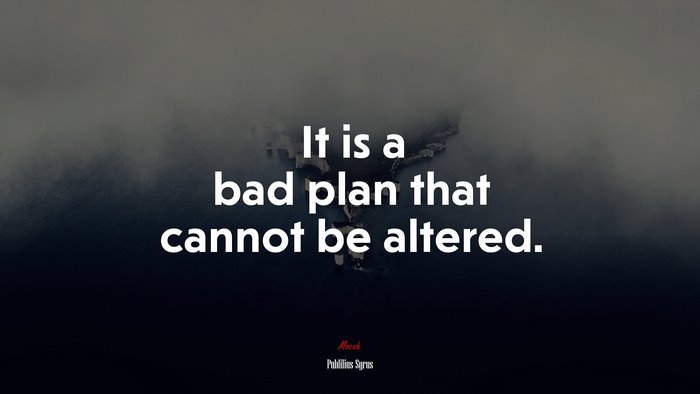 It is a bad plan that cannot be altered. | Publilius Syrus quote