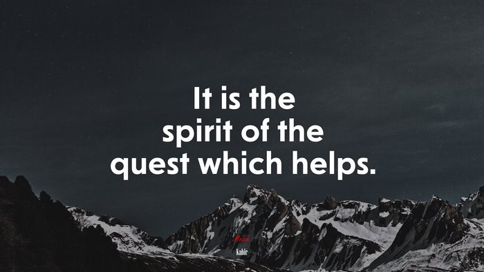 It is the spirit of the quest which helps. | Kabir quote