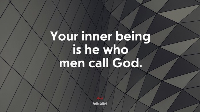 Your inner being is he who men call God. | Neville Goddard quote