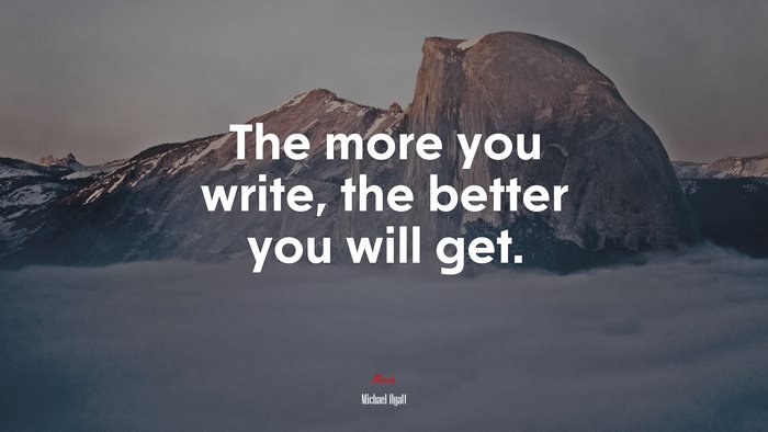 The more you write, the better you will get. | Michael Hyatt quote