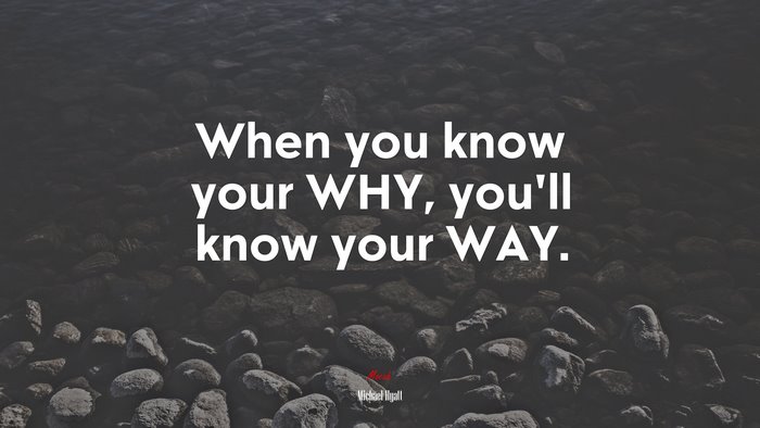 When you know your WHY, you’ll know your WAY. | Michael Hyatt quote