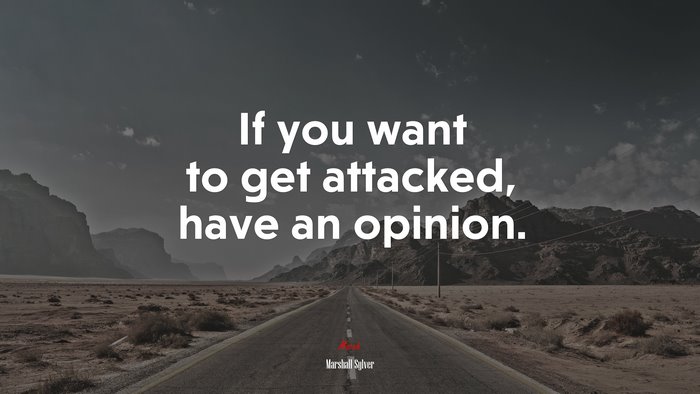 If you want to get attacked, have an opinion. | Marshall Sylver quote