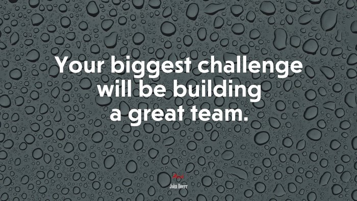 Your biggest challenge will be building a great team. | John Doerr quote