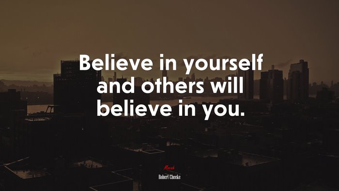 Believe in yourself and others will believe in you. | Robert Cheeke quote