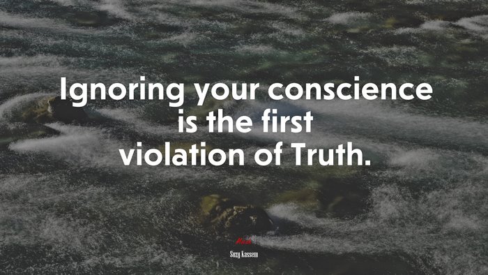 Ignoring your conscience is the first violation of Truth. | Suzy Kassem quote