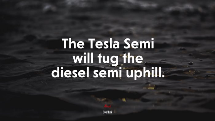 The Tesla Semi will tug the diesel semi uphill. | Elon Musk quote