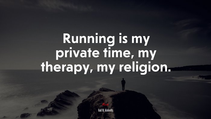 Running is my private time, my therapy, my religion. | Gail W. Kislevitz quote