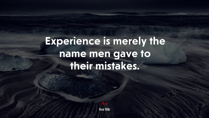 Experience is merely the name men gave to their mistakes. | Oscar Wilde quote