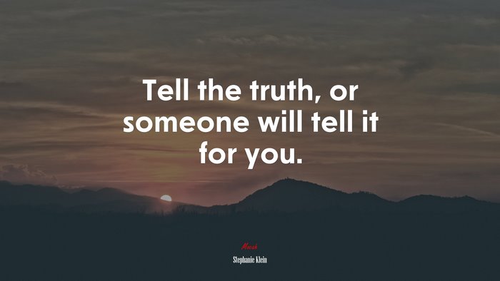 Tell the truth, or someone will tell it for you. | Stephanie Klein quote