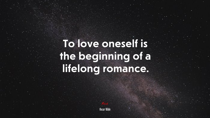 To love oneself is the beginning of a lifelong romance. | Oscar Wilde quote
