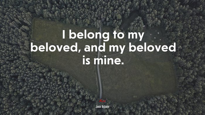 I belong to my beloved, and my beloved is mine. | Jamie McGuire quote