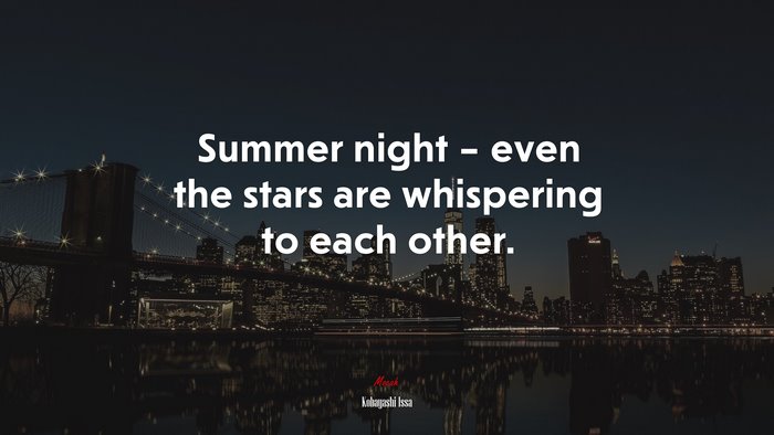 Summer night – even the stars are whispering to each other. | Kobayashi Issa quote
