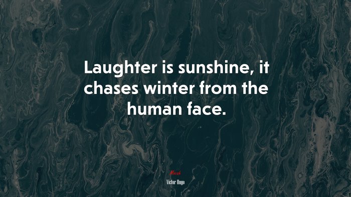 Laughter is sunshine, it chases winter from the human face. | Victor Hugo quote