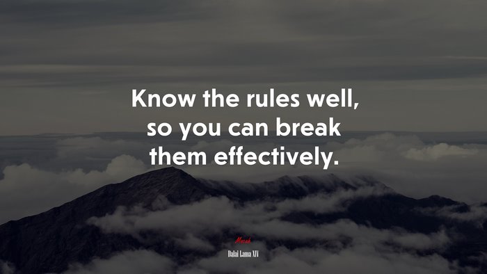 Know the rules well, so you can break them effectively. | Dalai Lama XIV quote