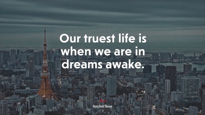Our truest life is when we are in dreams awake. | Henry David Thoreau quote