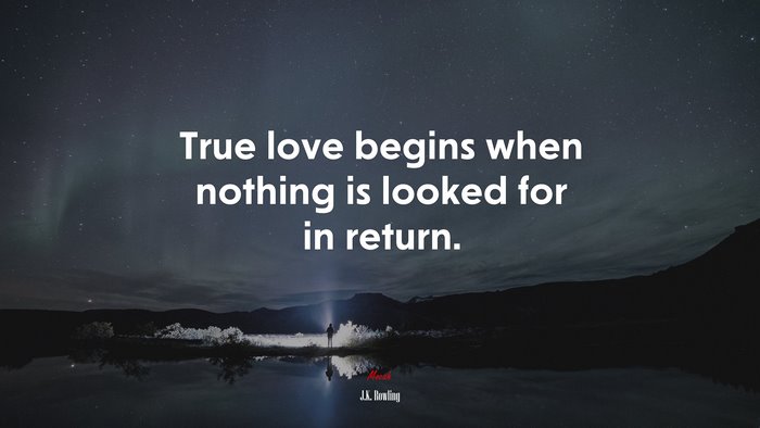 True love begins when nothing is looked for in return. | J.K. Rowling quote