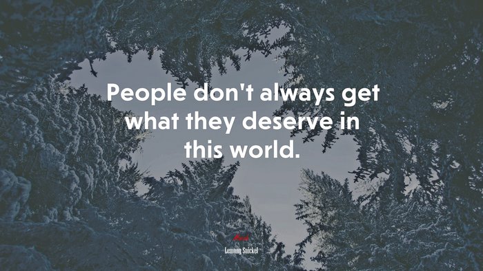 People don’t always get what they deserve in this world. | Lemony Snicket quote