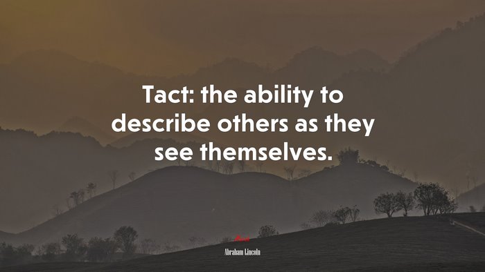 Tact: the ability to describe others as they see themselves. | Abraham Lincoln quote