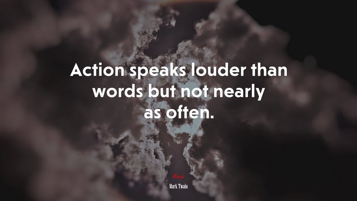 Action speaks louder than words but not nearly as often. | Mark Twain quote