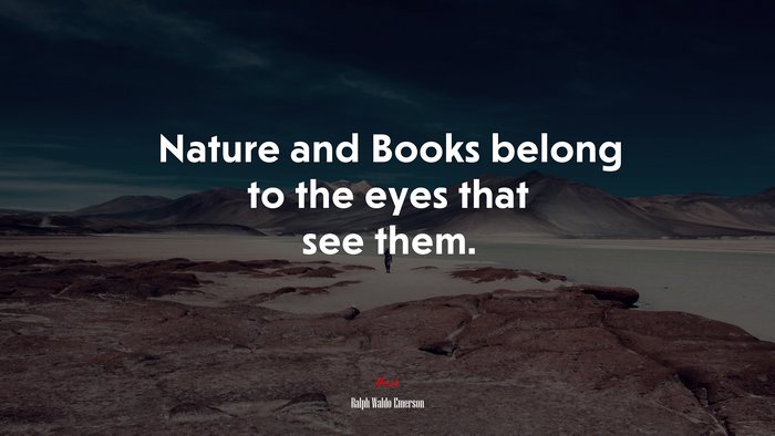Nature and Books belong to the eyes that see them. | Ralph Waldo Emerson quote