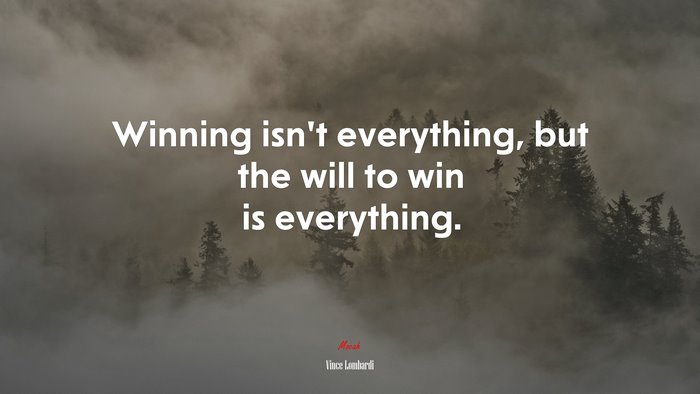 Winning isn’t everything, but the will to win is everything. | Vince Lombardi quote