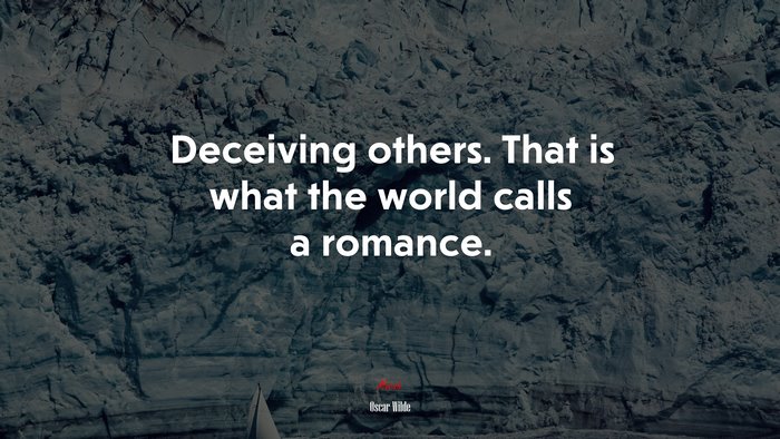Deceiving others. That is what the world calls a romance. | Oscar Wilde quote
