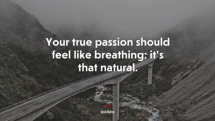 Your true passion should feel like breathing; it’s that natural. | Oprah Winfrey quote