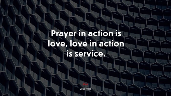 Prayer in action is love, love in action is service. | Mother Teresa quote