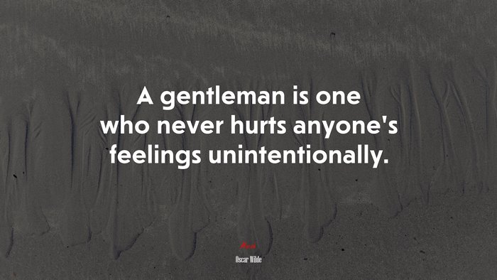 A gentleman is one who never hurts anyone’s feelings unintentionally. | Oscar Wilde quote