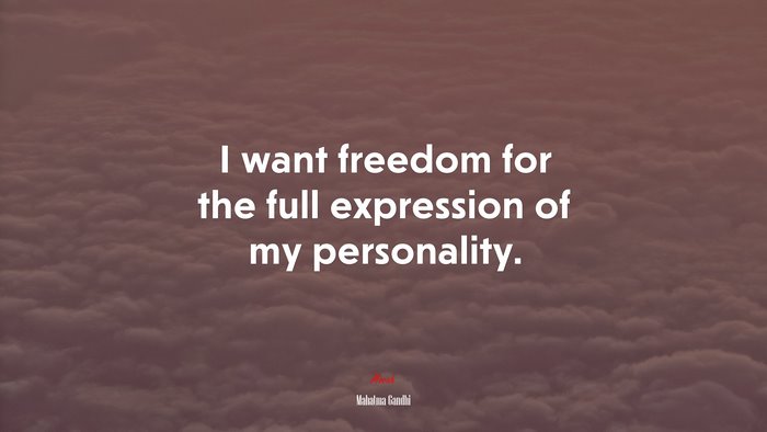 I want freedom for the full expression of my personality. | Mahatma Gandhi quote