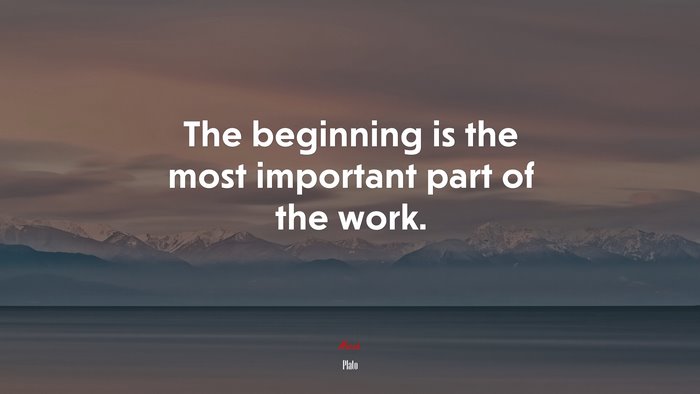 The beginning is the most important part of the work. | Plato quote