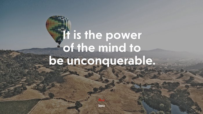 It is the power of the mind to be unconquerable. | Seneca quote