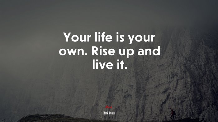 Your life is your own. Rise up and live it. | Mark Twain quote