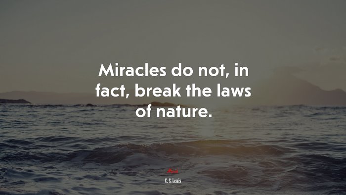 Miracles do not, in fact, break the laws of nature. | C. S. Lewis quote
