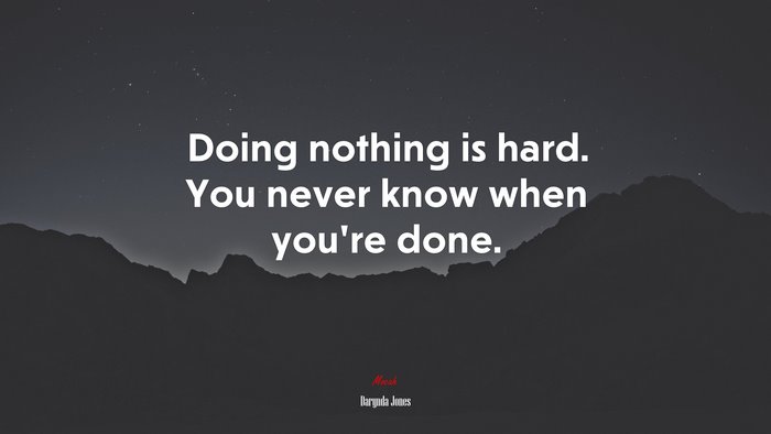 Doing nothing is hard. You never know when you’re done. | Darynda Jones quote