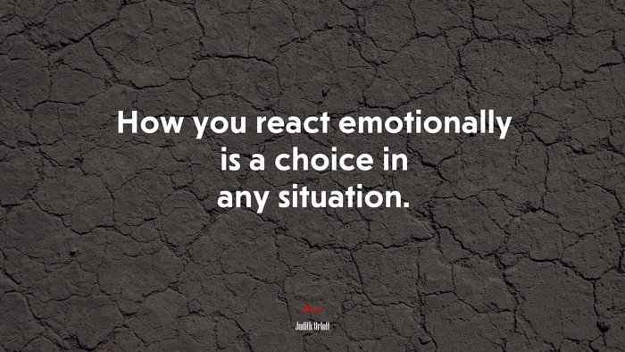 How you react emotionally is a choice in any situation. | Judith Orloff quote