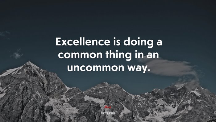 Excellence is doing a common thing in an uncommon way. | Albert Einstein quote