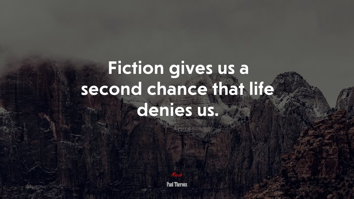 Fiction gives us a second chance that life denies us. | Paul Theroux quote