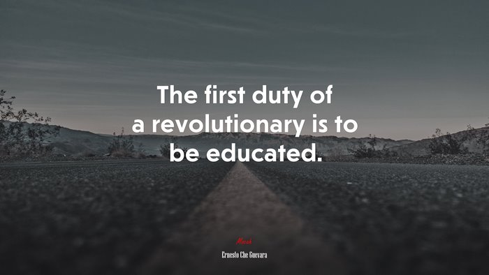 The first duty of a revolutionary is to be educated. | Ernesto Che Guevara quote