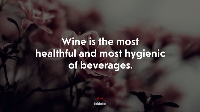Wine is the most healthful and most hygienic of beverages. | Louis Pasteur quote