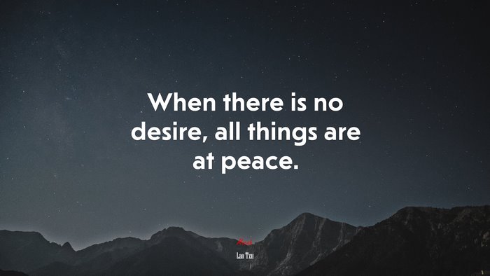 When there is no desire, all things are at peace. | Lao Tzu quote