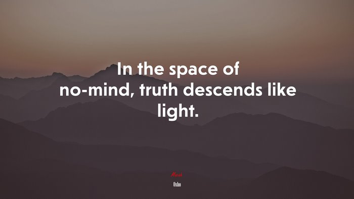 In the space of no-mind, truth descends like light. | Osho quote