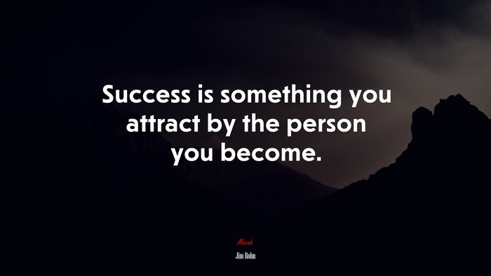 Success is something you attract by the person you become. | Jim Rohn quote