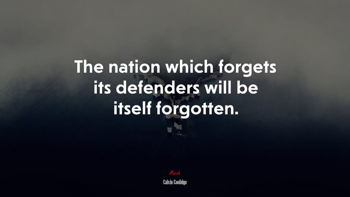 The nation which forgets its defenders will be itself forgotten. | Calvin Coolidge quote